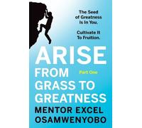 Excel Osamwenyobo Arise from Grass to Greatness (Tascabile)