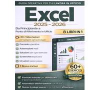 Excel per il Lavoro: Da Principiante a Punto di Riferimento in Ufficio - Le formule e le automazioni che i colleghi più produttivi usano già, con esercizi su casi studio reali d'ufficio