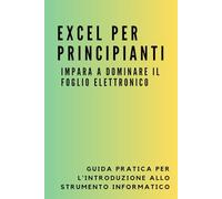 Excel per principianti: Impara a dominare il foglio elettronico