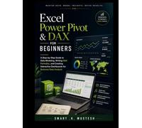 Excel Power Pivot & DAX for Beginners: A Step-by-Step Guide to Data Modeling, Writing DAX Formulas, and Creating Interactive Dashboards for Business Data Analysis