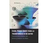 Excel Power Query para la transformación de datos: Técnicas para limpiar, dar forma y analizar sus datos
