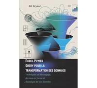 Excel Power Query pour la transformation des données: Techniques de nettoyage, de mise en forme et d'analyse de vos données