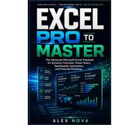Excel Pro to Master: Master Dashboards, Automation, Power Query, and Financial Modeling to Work Faster and Think Like a Pro