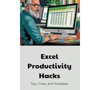 Excel Productivity Hacks: Tips, Tricks, and Templates