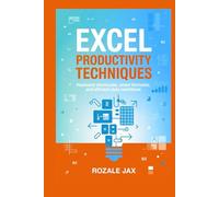 Excel Productivity Techniques: Keyboard Shortcuts, Smart Formulas, and Efficient Data Workflows