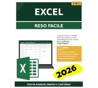 EXCEL RESO FACILE 3 IN 1: Il corso da principiante ad esperto per padroneggiare fogli di calcolo, formule, funzioni pratiche e trucchi avanzati: ... tempo con applicazioni concrete e esercizi.