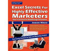 Excel Secrets For Highly Effective Marketers: How To Use Excel For Breakthrough