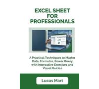 Excel Sheet for Professionals: A Practical Techniques to Master Data, Formulas, Power Query with Interactive Exercises and Visual Guides