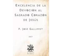 Excelencia de la Devoción al Sagrado Corazón de Jesús: (Facsímil de 1857) (Clásicos Católicos de El Templario Editorial)