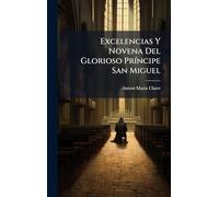 Excelencias Y Novena Del Glorioso PrÃ-ncipe San Miguel