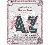 Excelentísimos borrachos: Un diccionario ilustrado etílico cultural de alcoholes y alcohólicos selectos y notables: 34