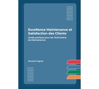 Excellence Maintenance et Satisfaction des Clients: Guide pratique pour les techniciens de maintenance