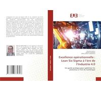 Excellence opérationnelle : Lean Six Sigma à l’ère de l’Industrie 4.0: Un guide pratique pour optimiser les processus à l’ère du numérique