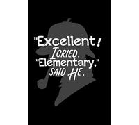 Excellent! I Cried. "Elementary," Said He.: Famous English British detective who solves mystery crimes with Dr. Watson. Perfect Holmes gift idea for a birthday, Halloween party or for a holiday.