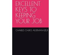 EXCELLENT KEYS TO KEEPING YOUR JOB