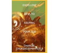 EXCELLENT KEYS TO KEEPING YOUR JOB