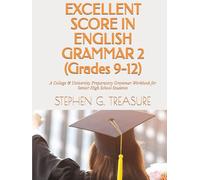 EXCELLENT SCORE IN ENGLISH GRAMMAR 2 (Grades 9-12): A College & University Preparatory Grammar Workbook for Senior High School Students