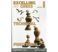 Excelling at Chess Volume 1: Technical and Positional Chess