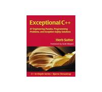 Exceptional C++: 47 Engineering Puzzles, Programming Problems, and Solutions