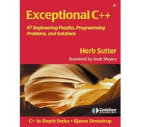 Exceptional C++: 47 Engineering Puzzles, Programming Problems, and Solutions