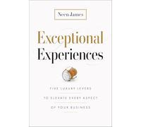Exceptional Experiences: Five Luxury Levers to Elevate Every Aspect of Your Business