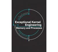 Exceptional Kernel Engineering - Memory and Processes: Paging, Virtual Memory, and the Process Model: 2
