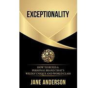 Exceptionality: How to build a personal brand that's wildly unique and world class