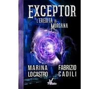 Exceptor. L'eredità di Morgana