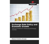 Exchange Rate Policy and Economic Growth: Theories and Evidence for Developing and Emerging Countries