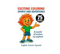Excinting Coloring - Sports and Adventures: A World in Action to Discover | 75 Captivating Sports Scenes to Color | 8,5x11 | trilingual: French, English, Spanish