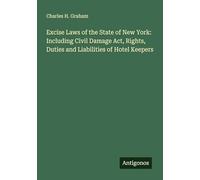 Excise Laws of the State of New York: Including Civil Damage Act, Rights, Duties and Liabilities of Hotel Keepers