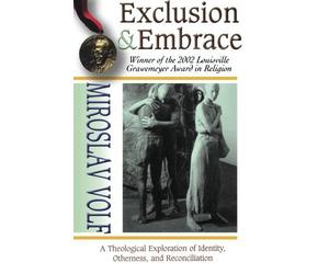 Exclusion & Embrace: A Theological Exploration of Identity, Otherness, and Reconciliation by Miroslav Volf (December 01,1996)