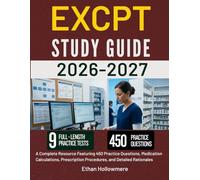 EXCPT STUDY GUIDE 2026-2027: A Complete Resource Featuring 450 Practice Questions, Medication Calculations, Prescription Procedures, and Detailed Rationales
