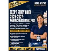 ExCPT STUDY GUIDE 2026-2027: Pharmacy Calculations First: Domain-Weighted CPhT Prep with 1,200 Questions, 6 Full-Length Exams & Full Answer Explanations for the NHA Certified Pharmacy Technician Exam