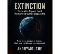 Exctinction: Toutes les façons dont l’humanité pourrait disparaître