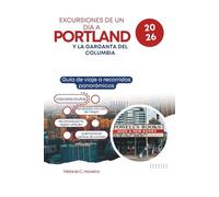 EXCURSIONES DE UN DÍA A PORTLAND Y LA GARGANTA DEL COLUMBIA 2026: Guía de viaje a recorridos panorámicos, cascadas ocultas, escapadas a la costa de ... de comida desde el corazón de la ciudad.