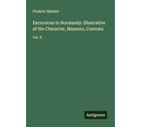 Excursions in Normandy: Illustrative of the Character, Manners, Customs: Vol. II