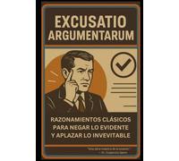Excusatio Argumentarum: Razonamientos clásicos para negar lo evidente y aplazar lo inevitable.