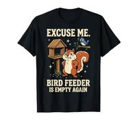 Excuse Me Bird Feeder Is Empty Again Giardino Maglietta