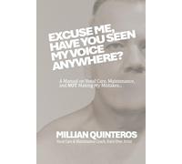Excuse Me, Have You Seen My Voice Anywhere?: A Manual on Vocal Care, Maintenance and NOT Making My Mistakes