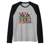 Excuse Me The Squirrel Ate all Our Birdseed - Maglia con Maniche Raglan