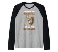 Excuse Me The Squirrel Ate All Our Birdseed Maglia con Maniche Raglan