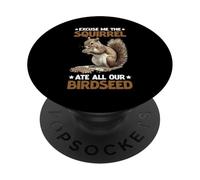 Excuse Me The Squirrel Ate All Our Birdseed PopSockets PopGrip Adesivo