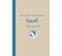Excuse Me While I Travel the World Composition Notebook: Lined journal for trip ideas and vacation log