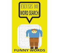 Excuses 101 Word Search Puzzle: Word searches with easy to read print about Excuses, Excuses for missing work, funny and more |6x9 inches, 110 pages, ... Holidays and free times. by Scarlett Jensen