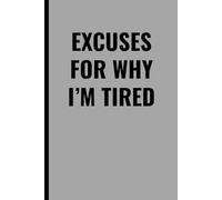 EXCUSES FOR WHY I’M TIRED: A Funny Lined Notebook for Overthinkers, Busy People, and Coffee Lovers | Perfect Gift for Friends, Coworkers, Students, and Moms Who Need a Nap