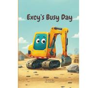 Excy's Busy Day: A Fun Story About Excy the Excavator Working At the Construction Site With His Friends That Teaches Teamwork, Patience and Problem-Solving (Ages 0-6) | Bedtime Stories for Toddlers