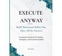 Execute Anyway: Build Momentum Before You Have All the Answers