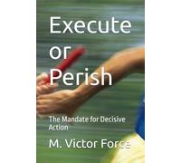 Execute or Perish: The Mandate for Decisive Action
