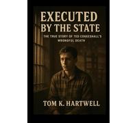 Executed By The State: The True Story of Ted Coggeshall’s Wrongful Death